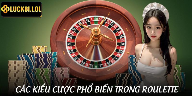 LUCK8 | Mẹo Chơi Roulette - Top 4 Chiến Thuật Giúp Tăng Tỉ Lệ Thắng 3 Những kiểu cược Roulette có tại sân chơi