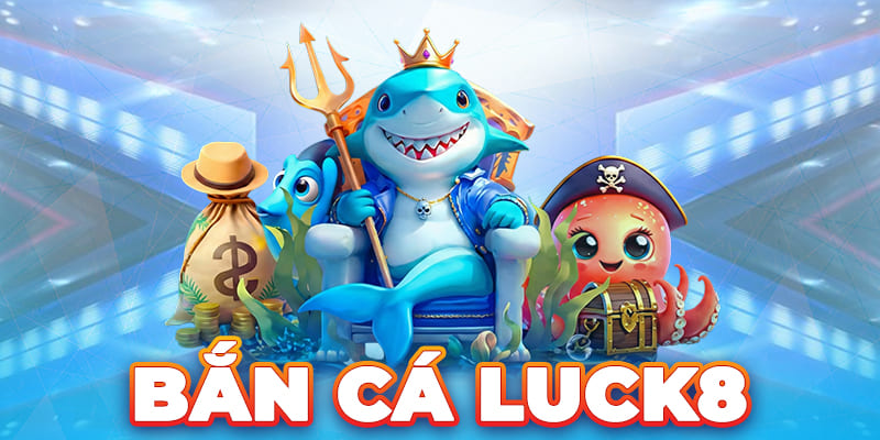 LUCK8 | Bắn Cá Luck8 - Săn Thưởng Đại Dương, Nhận Thưởng Khủng 1 Bắn Cá Luck8 - Săn Thưởng Đại Dương, Nhận Thưởng Khủng